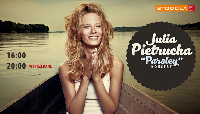Julia Pietrucha - koncert o godz. 20.00 wyprzedany.