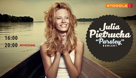 Julia Pietrucha - koncert o godz. 20.00 wyprzedany.