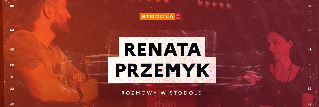 Rozmowy w Stodole: Renata Przemyk