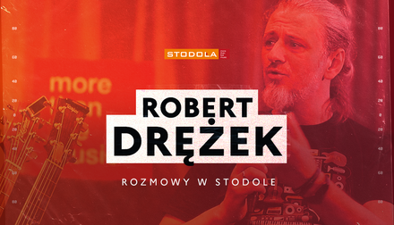 Rozmowy w Stodole: Robert Drężek