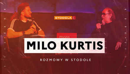 Rozmowy w Stodole: Milo Kurtis