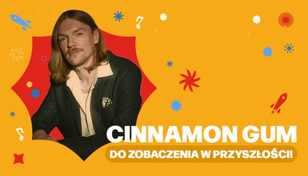 Cinnamon Gum - do zobaczenia w (niedalekiej) przyszłości!