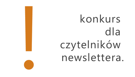 KONKURS tylko dla czytelników newslettera!