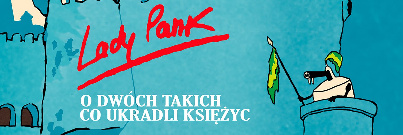LADY PANK - O DWÓCH TAKICH CO UKRADLI KSIĘŻYC (19:00)