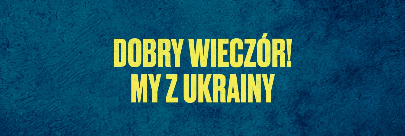 Dobry wieczór! My z Ukrainy, godz. 20:00