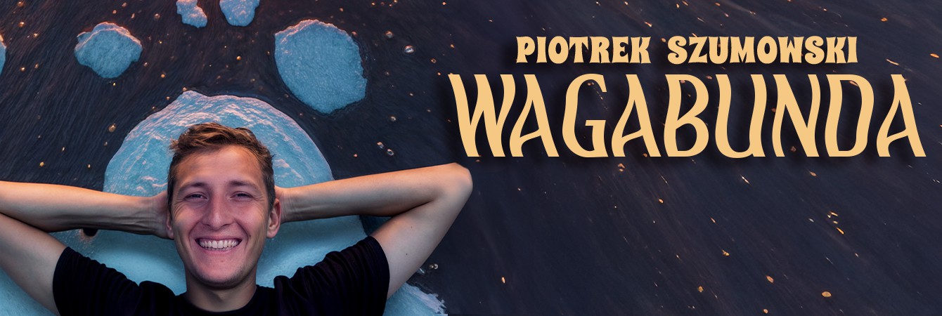 PIOTREK SZUMOWSKI - „WAGABUNDA”