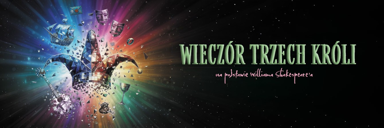 TEATR POLITECHNIKI WARSZAWSKIEJ - "WIECZÓR TRZECH KRÓLI" | GODZ. 19:30