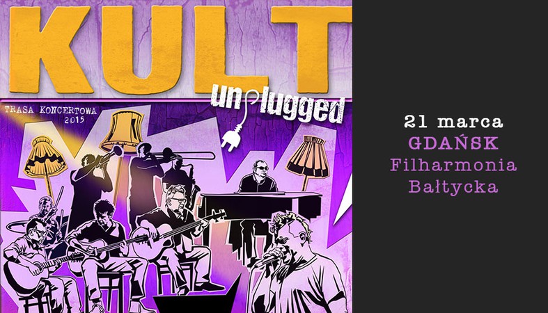 KULT UNPLUGGED - FILHARMONIA BAŁTYCKA, GDAŃSK