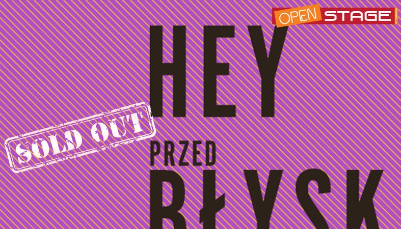 HEY "przedBŁYSK" - OPEN STAGE - SOLD OUT